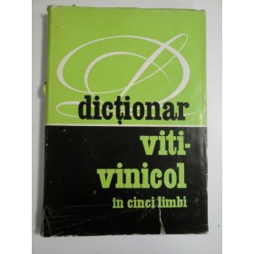   DICTIONAR  VITI-VINICOL- In limba:  romana; franceza; italiana; germana; engleza - Maria Vlaiculescu * Grigore Gorodea 